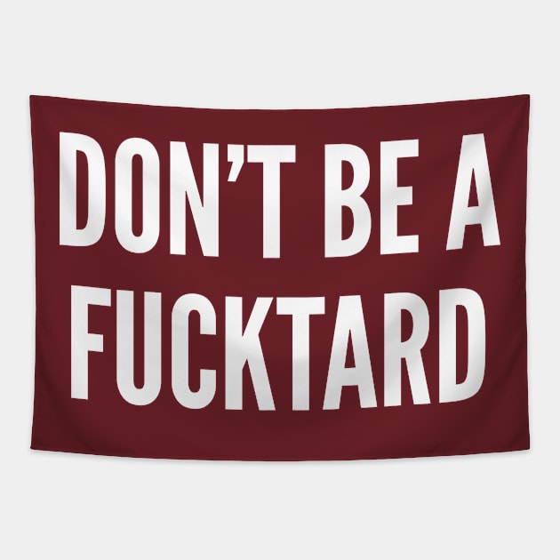 Don't Be A Fucktard - Funny Offensive Humor Slogan Tapestry by sillyslogans