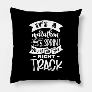 It's a marathon not a sprint You are on the right track - Motivational Saying Pillow