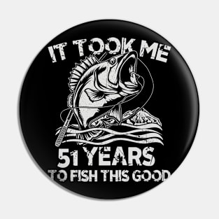 It Took Me 51 Years To Fish 51th Birthday Gift Pin