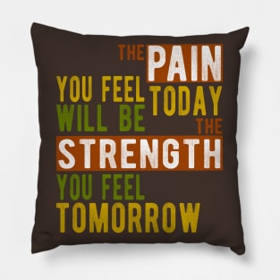The pain you feel today will be the strength tomorrow Pillow