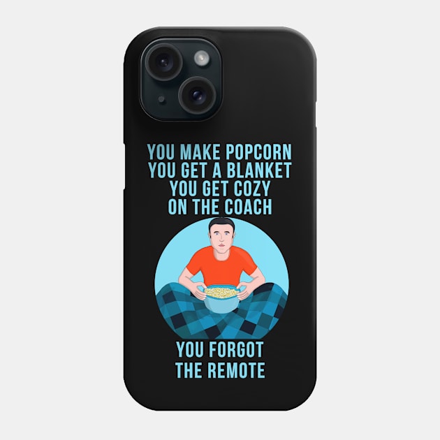 You Make Popcorn Get a Blanket Get Cozy on the Couch You Forgot the Remote Phone Case by DiegoCarvalho