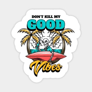 dont kill my good vibes Magnet