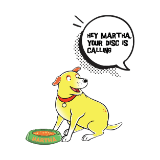 Hey Martha Your Disc Is Calling T-Shirt