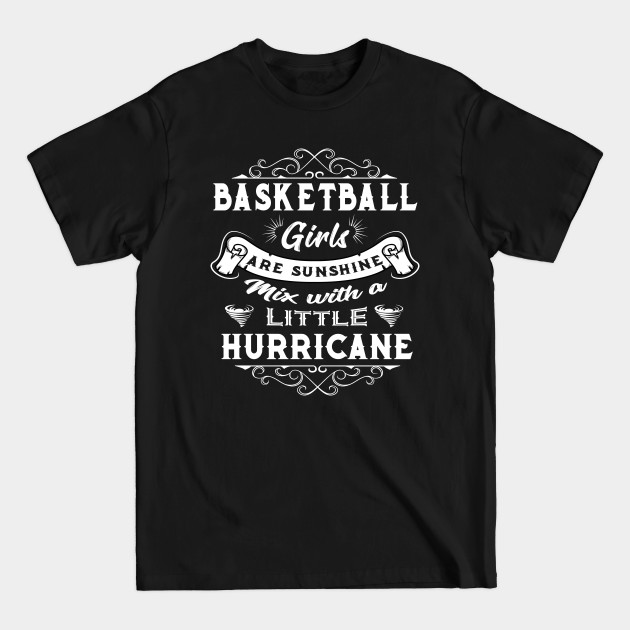 Discover Basketball Girls Are Sunshine Mixed With a Little Hurricane - Basketball Girls - T-Shirt