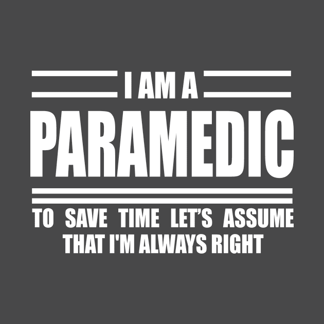 I'm A Paramedic To Save Time Just Assume That I'm Always Right by doctor ax