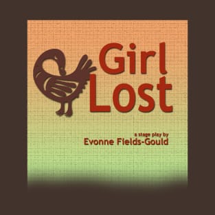 Girl Lost: a stage play by Evonne Fields-Gould T-Shirt