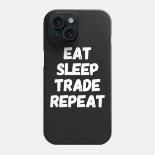 Eat Sleep Trade Repeat Phone Case