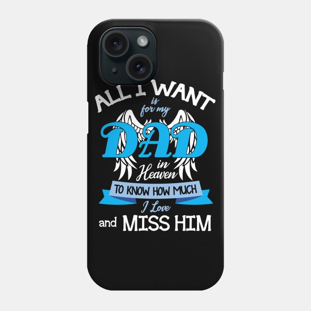 All I Want Is For My Dad In Heaven To Know How Much I Love And Miss Him Happy Father July 4th Day Phone Case by DainaMotteut