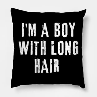 I'm A Boy With Long Hair Pillow