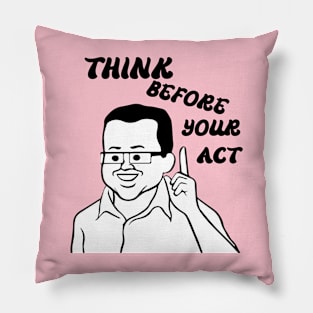 think before your act Pillow