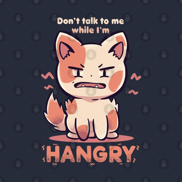 Don't Talk to me While I'm HANGRY by TechraNova