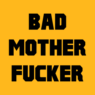 Bad Mother Fucker T-Shirt