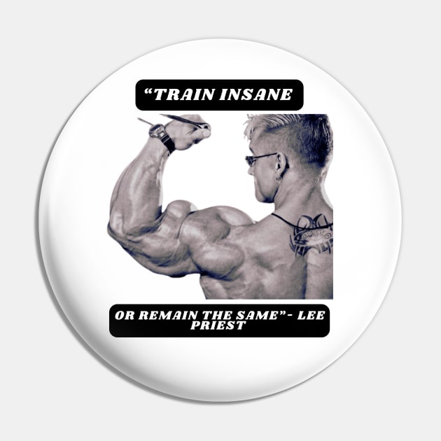 "Train insane or remain the same"- Lee Priest Pin by St01k@