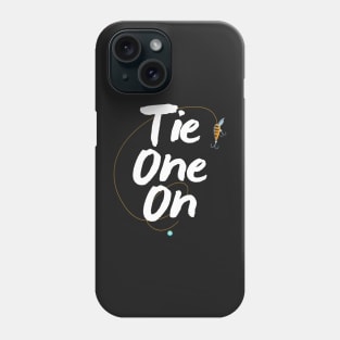 Tie One On Fly Fishing Shirts - Fishing Gear Shirt Phone Case