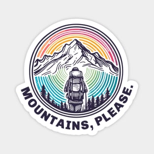 Mountains, Please! Hiking, Skiing, Snowboarding, Camping, Backpacking, Climbing, Bird-Watching, anything - as long as it’s in the Mountains, Please. Magnet