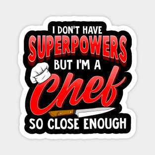 I Dont Have Superpowers I'm a Chef So Close Enough Magnet