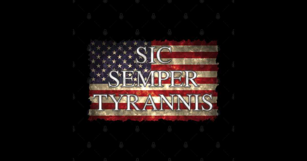 Sic Semper Tyrannis Over Flag of America Sic Semper Tyrannis