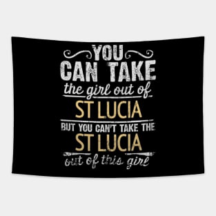 You Can Take The Girl Out Of St Lucia But You Cant Take The St Lucia Out Of The Girl - Gift for St Lucian With Roots From St Lucia Tapestry