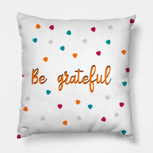 Be grateful Pillow by Bookishandgeeky