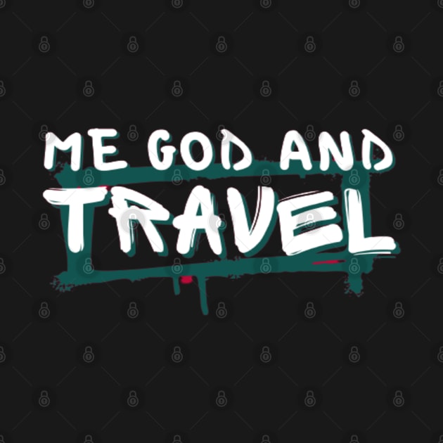 Me god and travel by TeeProDesigns