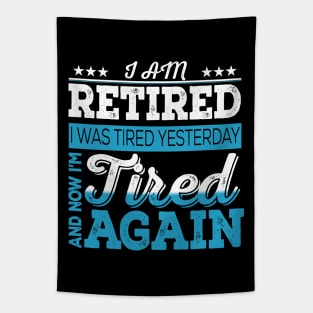 I Am Retired. I Was Tired Yesterday And Now I'm Tired Again Tapestry