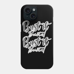 Bust it, Busted, Bust it, Busted Phone Case