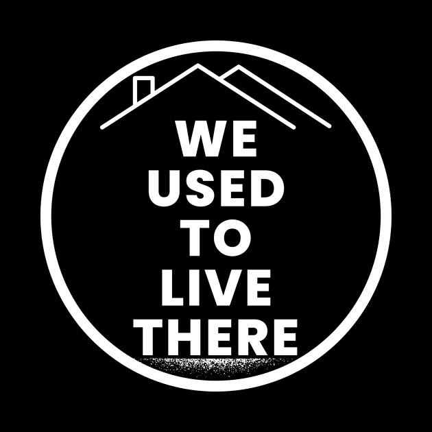 We used to live there by Lovelybrandingnprints