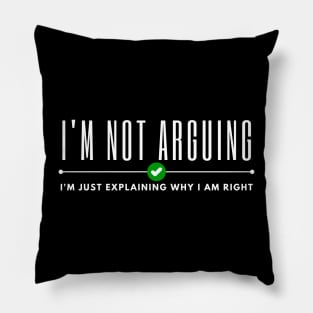 Im Not Arguing Pillow