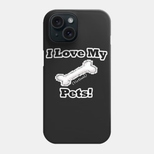 I Love My (Virtual) Pets! Phone Case