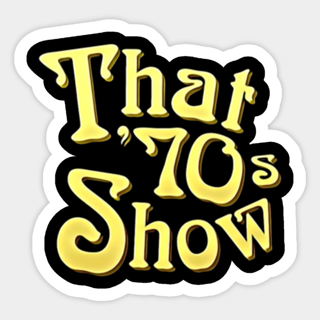 That 70s Show Logo That 70s Show Sticker Teepublic