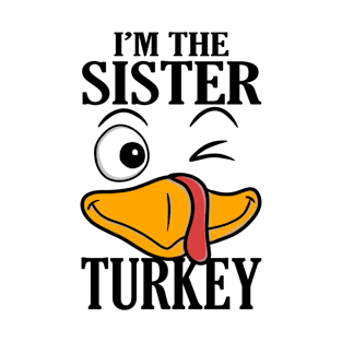 I'm The Sister Turkey Family Thanksgiving Funny T-Shirt