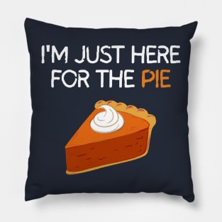 I'm Just Here For The Pie Pillow