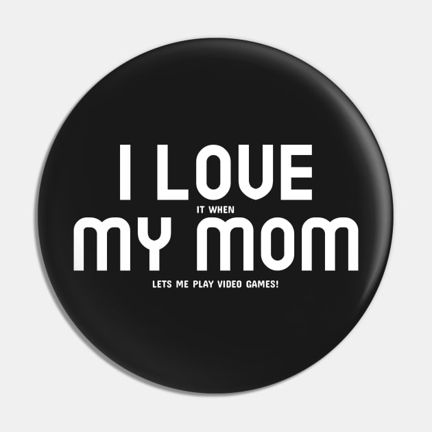 I Love My Mom... and Video Games Pin by mikepod