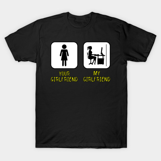 cirkulation spids Indvending Your Girlfriend My Girlfriend Gamer Girlfriend Funny Gaming Memes - Your  Girlfriend My Girlfriend - T-Shirt | TeePublic