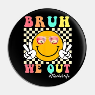 End Of School Year Teacher Summer Bruh We Out Teacherlife Pin