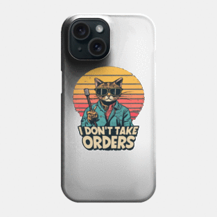 I Don't Take Orders Phone Case