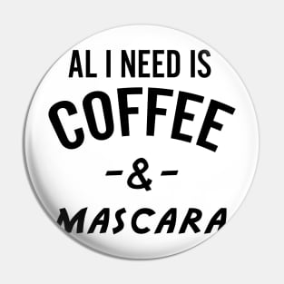 All I Need Is Coffee And Mascara Pin