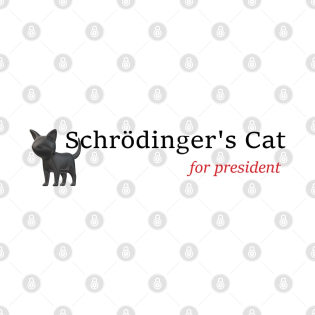 Schrodinger's Cat for President by L'Appel du Vide Designs by Danielle Canonico