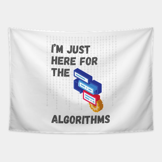 I'm Just Here for the Algorithms - Data Science & Tech Enthusiast Tee Tapestry by ColortrixArt