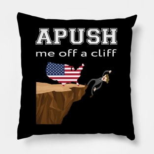 APUSH Me off a cliff Funny AP US History Pillow