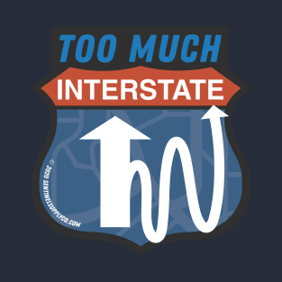 Too Much Interstate Road Sign T-Shirt