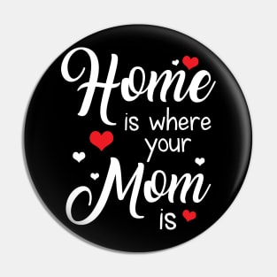 Home Is Where Your Mom Is Tshirt For Mother_s Day Pin