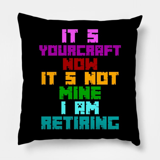 RETIRING MINECRAFT Pillow by habi42