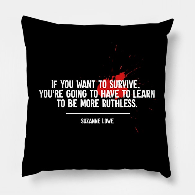 Dystopian If You Want To Survive Learn to Be Ruthless Quote Pillow by Rebus28