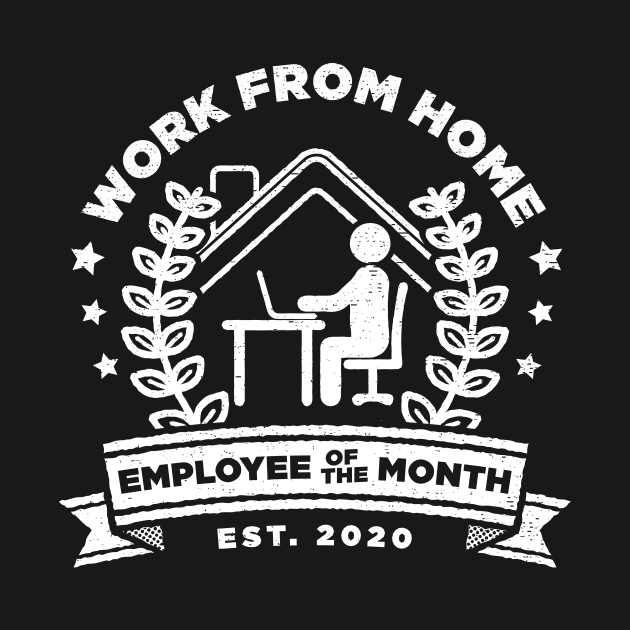 Work From Home: Employee of The Month - Funny Gift by ShirtHappens