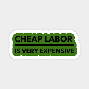 Cheap labor is very expensive Magnet