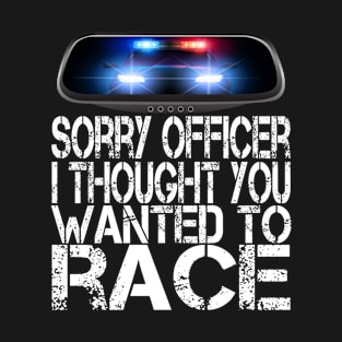 I thought You Wanted To Race, Tuner Mechanic Car Lover Enthusiast Gift Idea T-Shirt