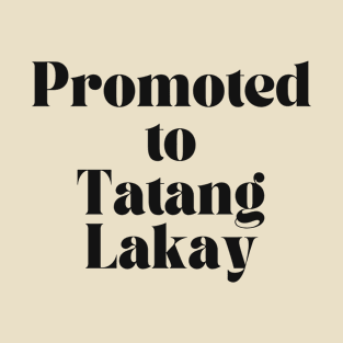 Ilocano funny grandfather: promoted to tatang lakay T-Shirt