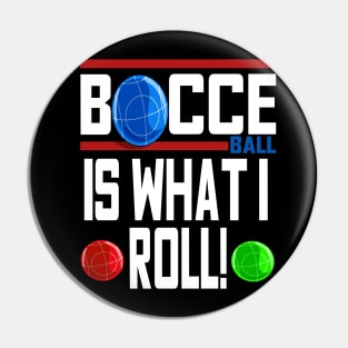 Bocce Ball Is What I Roll Bocci Boccie Italian Sport Pin