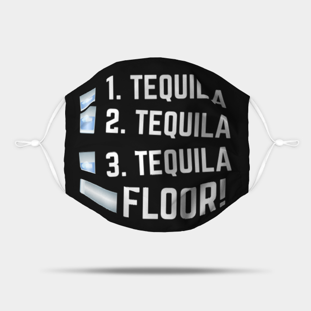 1 Tequila 2 Tequila 3 Tequila Floor Tequila Mask Teepublic